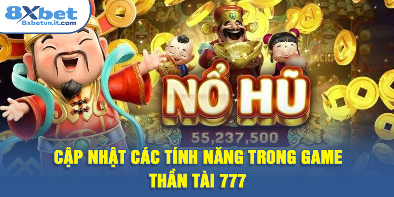 Cập nhật các tính năng trong game Thần Tài 777