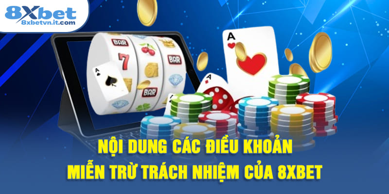 Nội dung các điều khoản miễn trừ trách nhiệm của 8XBET