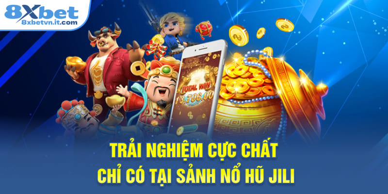 Trải nghiệm cực chất chỉ có tại sảnh nổ hũ Jili